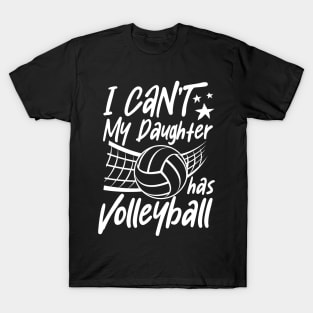 I can't my daughter has volleyball T-Shirt